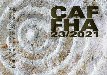 Cahiers d’Archéologie Fribourgeoise : un volume 2021 dans « l’air des temps »