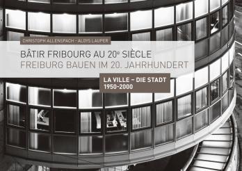 Freiburg Bauen im 20. Jahrhundert – La Ville – Die Stadt 1950-2000