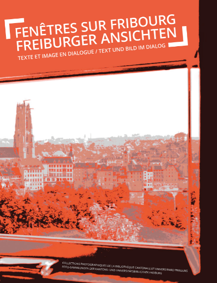 Fenêtres sur Fribourg / Freiburger Ansichten