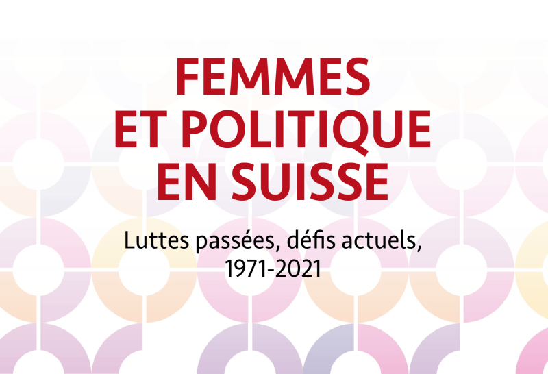 Couverture "Femmes et politique en Suisse. Luttes passées, défis actuels, 1971-2021"